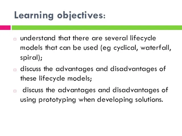 Learning objectives: understand that there are several lifecycle models that