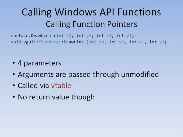 Calling Windows API Functions Calling Function Pointers surface.DrawLine (int x0,