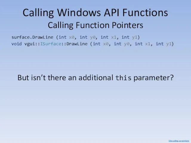 Calling Windows API Functions Calling Function Pointers surface.DrawLine (int x0,