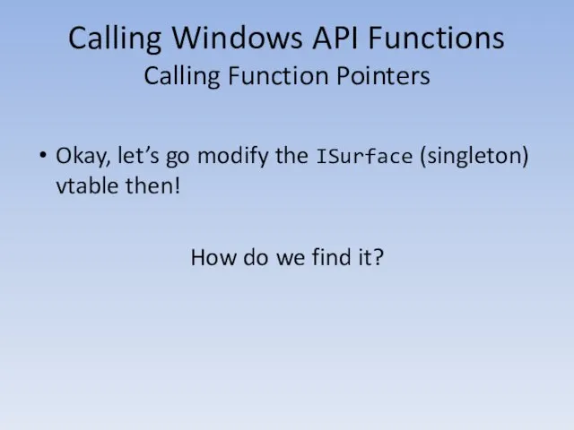 Calling Windows API Functions Calling Function Pointers Okay, let’s go