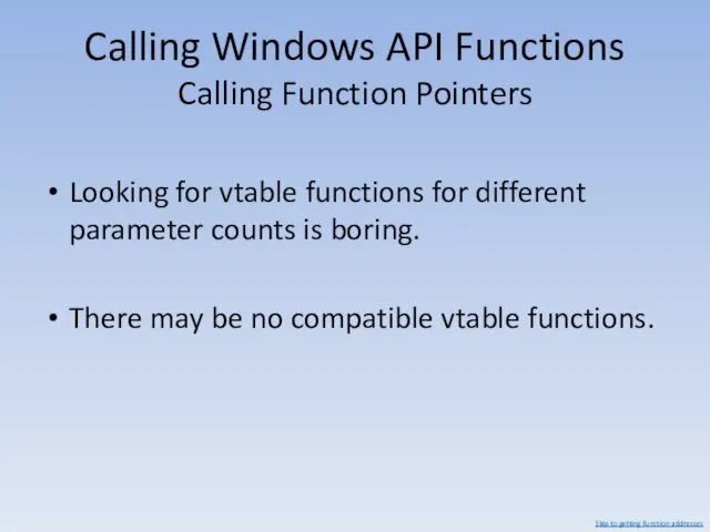 Calling Windows API Functions Calling Function Pointers Looking for vtable