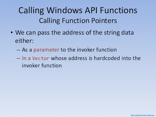 Calling Windows API Functions Calling Function Pointers We can pass