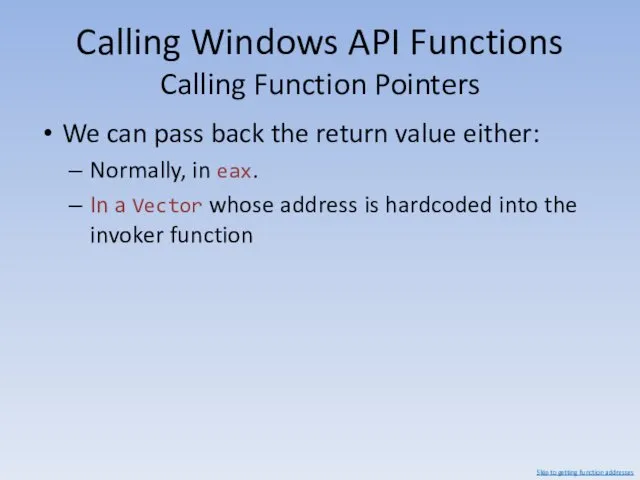 Calling Windows API Functions Calling Function Pointers We can pass