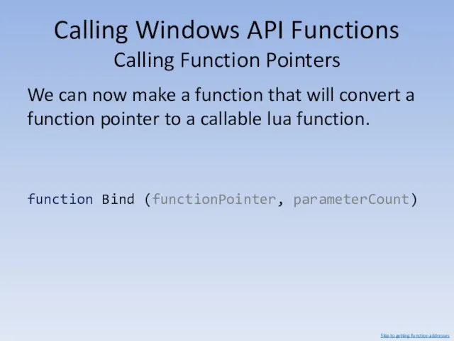 Calling Windows API Functions Calling Function Pointers We can now