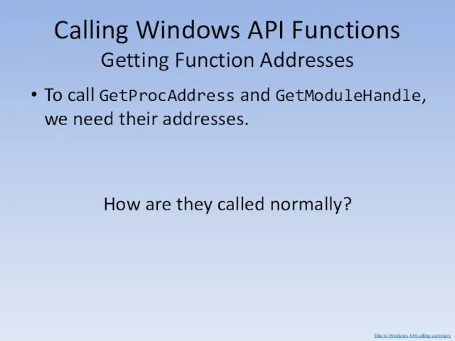 Calling Windows API Functions Getting Function Addresses To call GetProcAddress