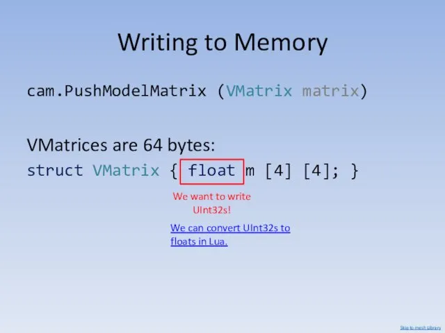 Writing to Memory cam.PushModelMatrix (VMatrix matrix) VMatrices are 64 bytes: