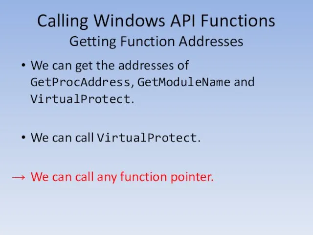 Calling Windows API Functions Getting Function Addresses We can get