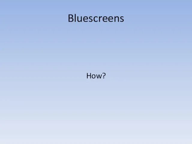 Bluescreens How?