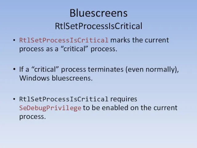 Bluescreens RtlSetProcessIsCritical ​RtlSetProcessIsCritical marks the current process as a “critical”