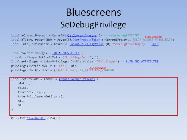 Bluescreens SeDebugPrivilege local hCurrentProcess = Kernel32.GetCurrentProcess () -- returns 0xFFFFFFFF