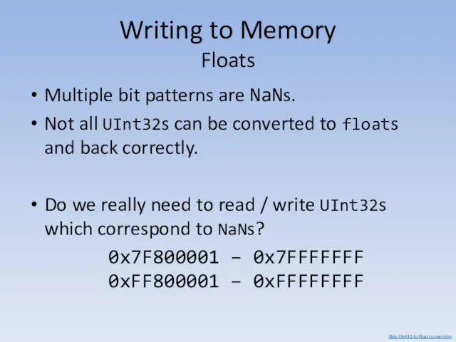 Writing to Memory Floats Multiple bit patterns are NaNs. Not