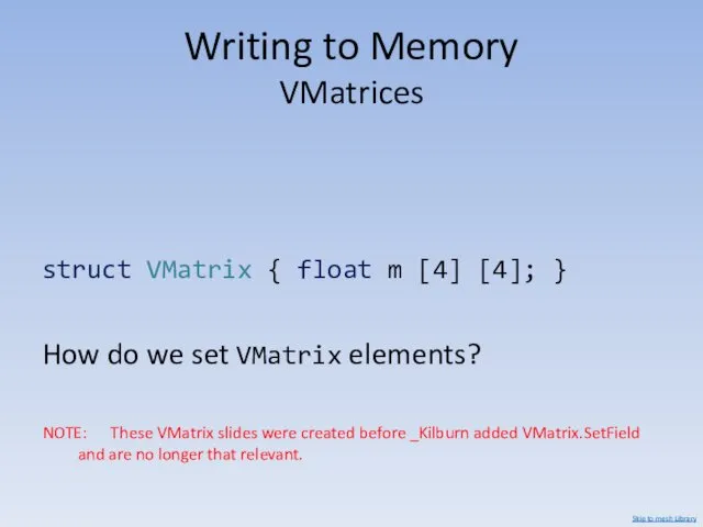 Writing to Memory VMatrices struct VMatrix { float m [4]