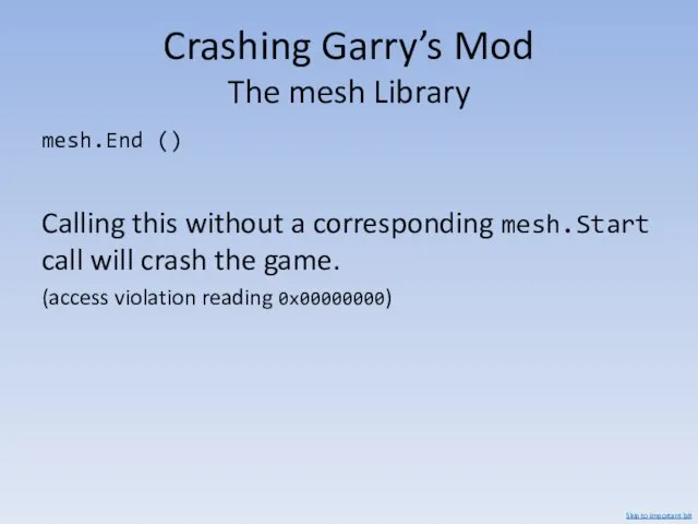 Crashing Garry’s Mod The mesh Library mesh.End () Calling this