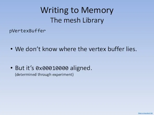 Writing to Memory The mesh Library pVertexBuffer We don’t know