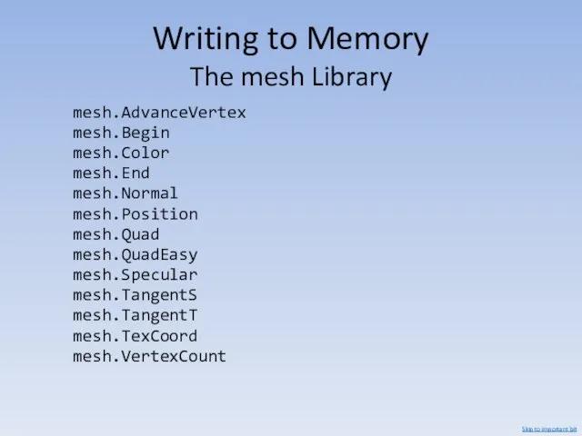 Writing to Memory The mesh Library mesh.AdvanceVertex mesh.Begin mesh.Color mesh.End