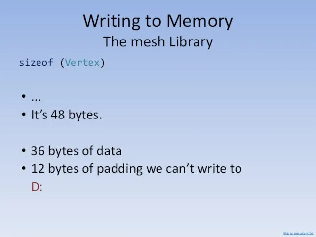 Writing to Memory The mesh Library sizeof (Vertex) ... It’s