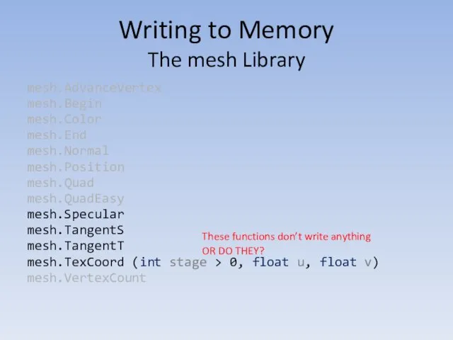 Writing to Memory The mesh Library mesh.AdvanceVertex mesh.Begin mesh.Color mesh.End