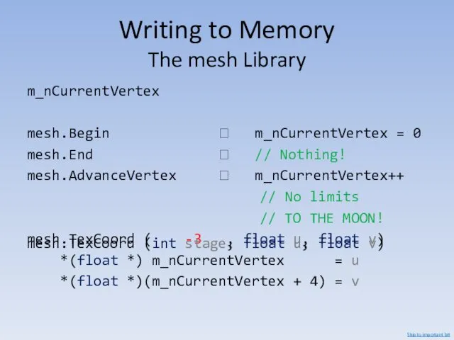 Writing to Memory The mesh Library m_nCurrentVertex mesh.Begin ? m_nCurrentVertex