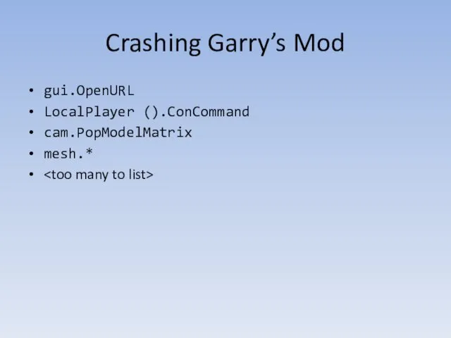 Crashing Garry’s Mod gui.OpenURL LocalPlayer ().ConCommand cam.PopModelMatrix mesh.*