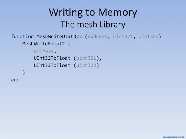 Writing to Memory The mesh Library function MeshWriteUInt322 (address, uint321,