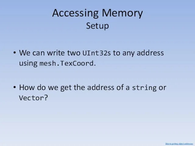 Accessing Memory Setup We can write two UInt32s to any