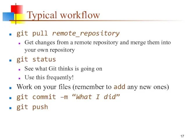 Typical workflow git pull remote_repository Get changes from a remote