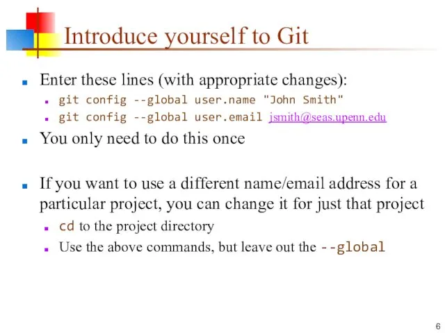 Introduce yourself to Git Enter these lines (with appropriate changes):