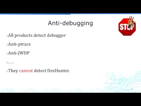 Anti-debugging All products detect debugger Anti-ptrace Anti-JWDP …. They cannot detect DexHunter.