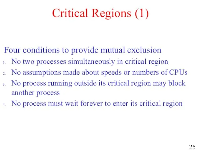 Critical Regions (1) Four conditions to provide mutual exclusion No