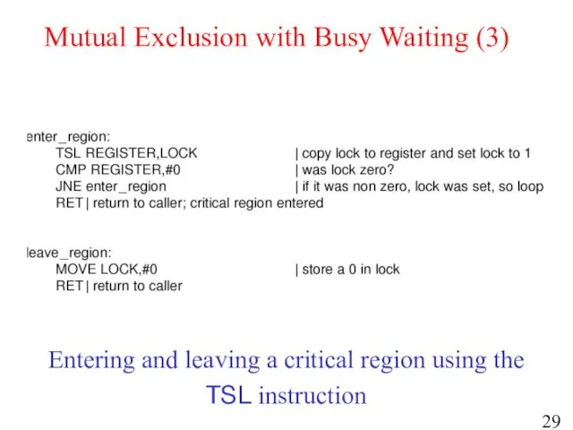 Mutual Exclusion with Busy Waiting (3) Entering and leaving a critical region using the TSL instruction