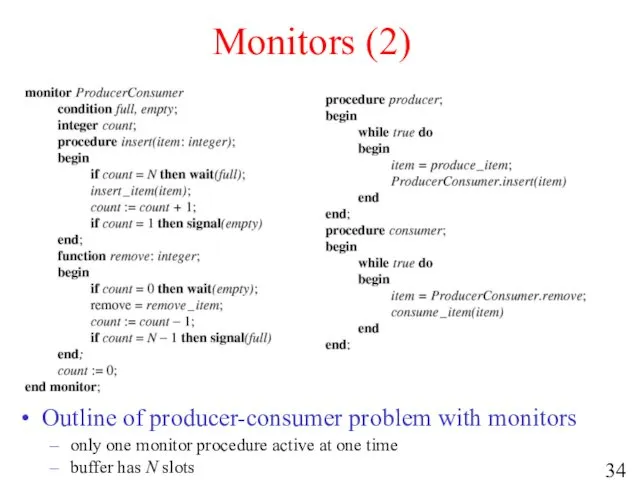 Monitors (2) Outline of producer-consumer problem with monitors only one monitor procedure active