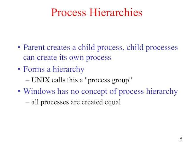 Process Hierarchies Parent creates a child process, child processes can create its own
