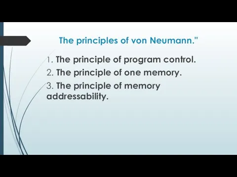 The principles of von Neumann." 1. The principle of program