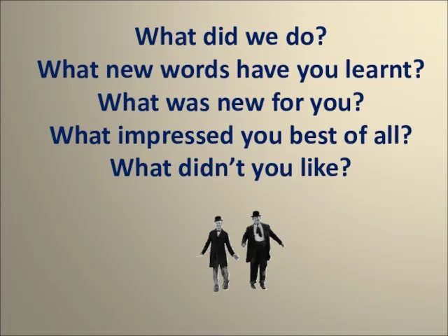 What did we do? What new words have you learnt? What was new
