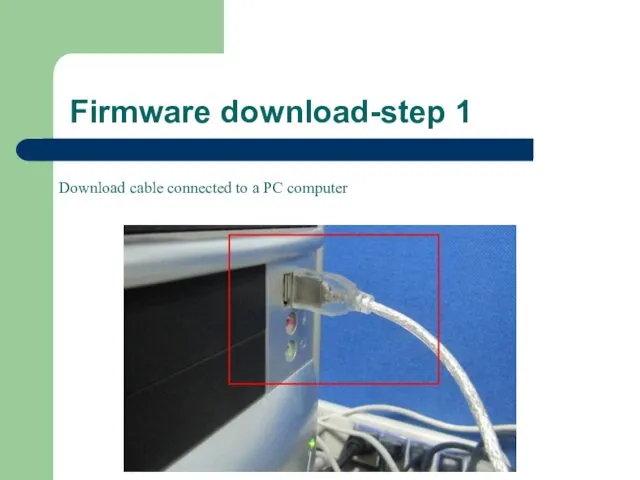 Firmware download-step 1 Download cable connected to a PC computer