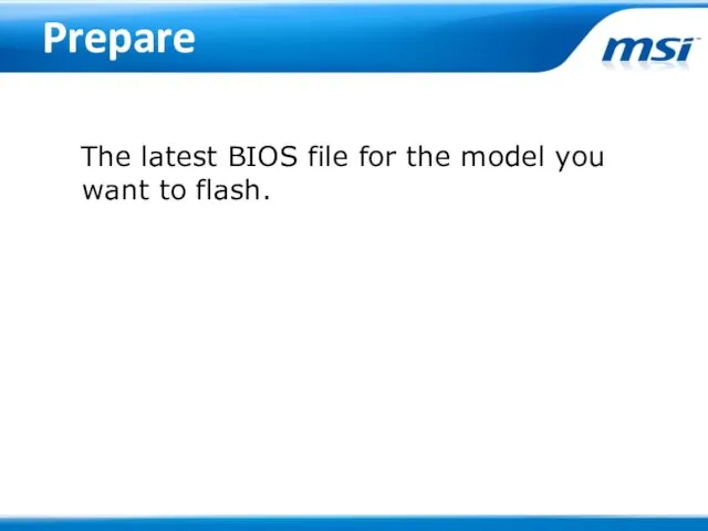 Prepare The latest BIOS file for the model you want to flash.