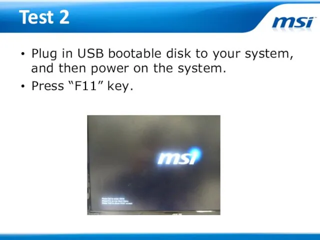 Test 2 Plug in USB bootable disk to your system,