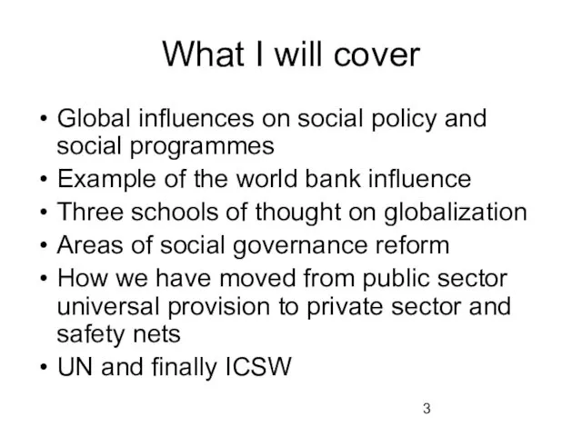 What I will cover Global influences on social policy and