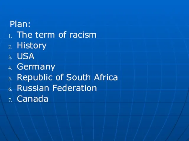 Plan: The term of racism History USA Germany Republic of South Africa Russian Federation Canada
