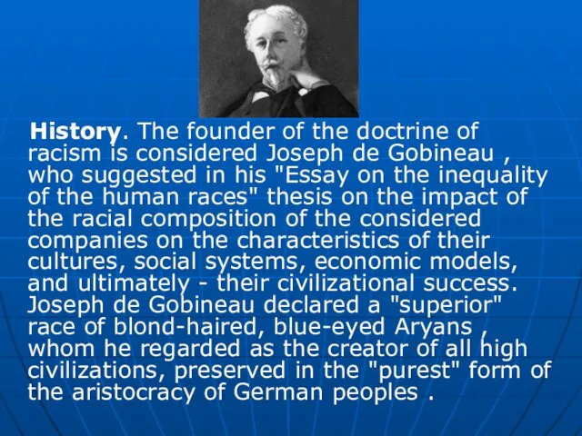 History. The founder of the doctrine of racism is considered Joseph de Gobineau