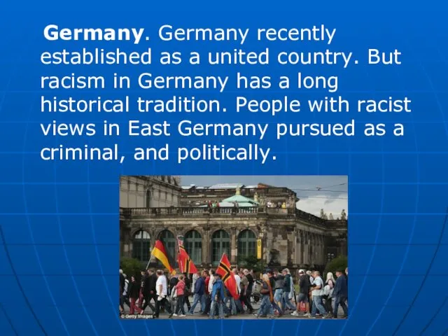 Germany. Germany recently established as a united country. But racism in Germany has