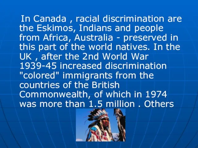 In Canada , racial discrimination are the Eskimos, Indians and people from Africa,