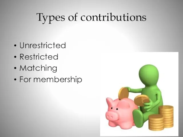 Types of contributions Unrestricted Restricted Matching For membership