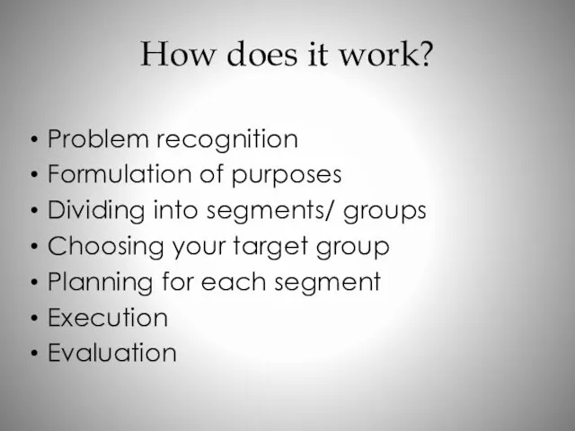 How does it work? Problem recognition Formulation of purposes Dividing