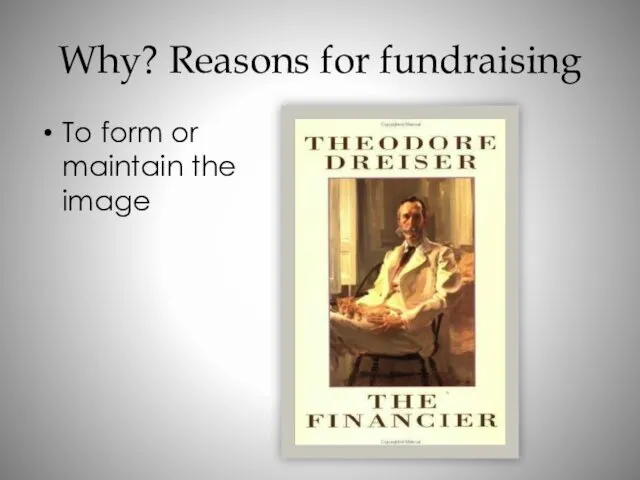 Why? Reasons for fundraising To form or maintain the image