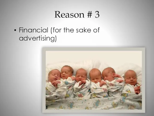Reason # 3 Financial (for the sake of advertising)