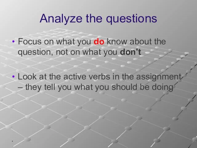 * Analyze the questions Focus on what you do know