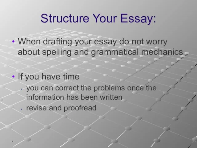 * Structure Your Essay: When drafting your essay do not