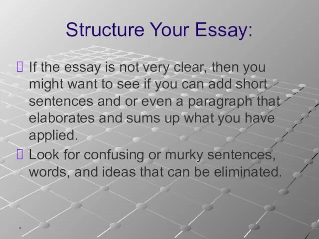* Structure Your Essay: If the essay is not very