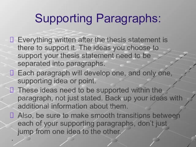 * Supporting Paragraphs: Everything written after the thesis statement is